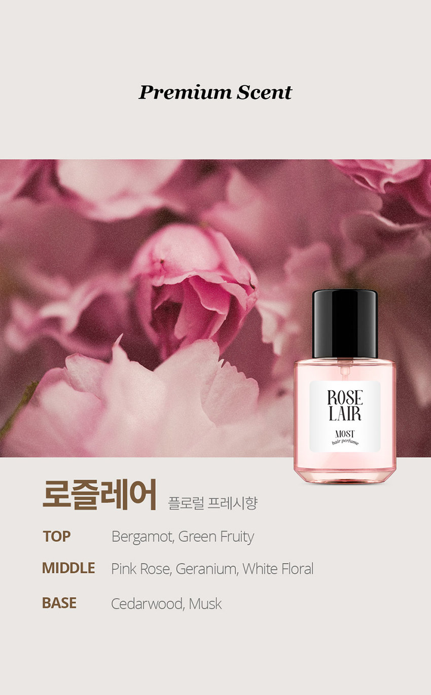 DAILY COMMA Most Hair Perfume 한 번의 미스트로 채우는 하루의 순간 데일리콤마 모스트 헤어 퍼퓸 ROSE LAIR MOST hair perfume 가볍게 뿌려주는 모발 리프레시 타임 A light spray to refresh your hair ROSE LAIR MOST 은은한 향과 함께하는 데일리 모먼트 언제 어디서나 헤어퍼퓸이 필요한 순간 1 출근 전 하루의 시작을 산뜻하게 열고 싶을 때 2 데이트에서 좋은 인상을 남기고 싶을 때 3 운동 후 보송한 향기로 마무리하고 싶을 때 4 일상 중 머리 냄새가 신경 쓰일 때 Most Hair Perfume Make special moments special memories. 특별한 순간 헤어퍼퓸으로 채우다 scent. person attractive from more D SD rememberred ROSE emanating scent LAIR MOST perfu subtle A SI This Use a helps maintain mist sprayer to a spray subtle evenly scent. ROSE over LAIR a wide MOST hair area. Premium Scent ROSE LAIR MOST pere 로즈레어 플로럴 프레시향 TOP Bergamot Green Fruity MIDDLE Pink Rose Geranium White Floral BASE Cedarwood Musk Most Hair Perfume How to use *모델 이미지는 생성형 AI로 제작되었습니다. 모발에서 15~20cm 떨어진 거리에서 가볍게 분사해 주세요. *바디에도 부담 없이 사용할 수 있어 향수 대신 데일리로 사용하기 좋습니다. MADE ROSE MUSE LAIR MOST MOST BABY GLOW MOST hair perfume ※ 본 상품 정보(상품 상세 상품 설명 등)의 내용은 협력사가 직접 제작/작성한 것입니다. 상품정보제공 고시 품번 모스트 헤어퍼퓸 (로즐레어) 30ml 1070011 품명 데일리콤마 모스트 헤어퍼퓸 30ml 용량 30ml 제품 주요 사양 모든 모발 사용기한 또는 제조일로부터 36개월 / 개봉 후 12개월 개봉 후 사용기한 제조국 대한민국 화장품제조업자 및 에이디인터내셔날(주) 경기도 파주시 탄현면 축현산단로 56-14 화장품책임판매업자 반품 및 교환 구입처 및 판매원 소비자상담실 031 919 6615 전성분 모스트 헤어퍼퓸 (로즐레어) 30ml 에탄올 정제수 향료 피이지-60하이드로제네이티드캐스터오일 트라이데세스-10 다이프로필렌글라이콜 부틸렌글라이콜 병풀추출물 편백잎추출물 하이드롤라이즈드케라틴 하이드롤라이즈드실크 하이드롤라이즈드콩단백질 하이드롤라이즈드쌀단백질 하이드롤 라이즈드우유단백질 산구절초추출물 헥실신남알 제라니올 알파- 아이소메틸아이오논 시트로넬올 하이드록시시트로넬알 리날룰 리모넨 시트랄 파네솔 사용할 때의 주의사항 1.화장품 사용 시 또는 사용 후 직사광선에 의하여 사용부위가 붉은 반점 부어오름 또는 가려움증 등의 이상 증상이나 부작용이 있는 경우에는 전문의 등과 상담할 것 2 상처가 있는 부위 등에는 사용을 자제할 것 3 보관 및 취급 시 주의사항 1) 어린이의 손이 닿지 않는 곳에 보관할 것 2) 직사광선을 피해서 보관할 것 4 눈 주위를 피하여 사용할 것 품질보증기준 본 제품은 공정거래위원회 고시 소비자 분쟁 해결 기준에 의거 교환 또는 보상받을 수 있습니다.