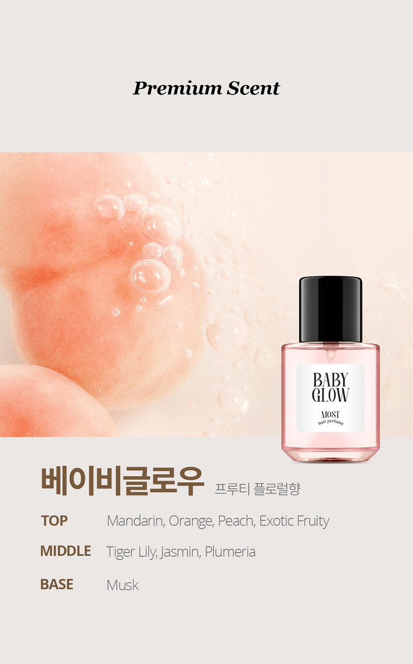 DAILY COMMA Most Hair Perfume 한 번의 미스트로 채우는 하루의 순간 데일리콤마 모스트 헤어 퍼퓸 BABY GLOW MOST hair perfume 가볍게 뿌려주는 모발 리프레시 타임 A light spray to refresh your hair BABY GLOW MOST 은은한 향과 함께하는 데일리 모먼트 언제 어디서나 헤어퍼퓸이 필요한 순간 1 출근 전 하루의 시작을 산뜻하게 열고 싶을 때 2 데이트에서 좋은 인상을 남기고 싶을 때 3 운동 후 보송한 향기로 마무리하고 싶을 때 4 일상 중 머리 냄새가 신경 쓰일 때 Most Hair Perfume Make special moments special memories. 특별한 순간 헤어퍼퓸으로 채우다 scent. person attractive 17 from emanating more 17 SD BABY scent remembered GLOW MOST A subtle SI hair perfume This Use a helps mist maintain sprayer to a spray subtle evenly scent. BABY GLOW MOST A subtle over a wide hair perfume area. Premium Scent BABY GLOW MOST hair perfume 베이비글로우 프루티 플로럴향 TOP Mandarin Orange Peach Exotic Fruity MIDDLE Tiger Lily Jasmin Plumeria BASE Musk Most Hair Perfume How to use BABY MOST *모델 이미지는 생성형 AI로 제작되었습니다. 모발에서 15~20cm 떨어진 거리에서 가볍게 분사해 주세요. *바디에도 부담 없이 사용할 수 있어 향수 대신 데일리로 사용하기 좋습니다. MADE IN ROSE MUSE LAIR MOST MOST BABY GLOW MOST hair perfume ※ 본 상품 정보(상품 상세 상품 설명 등)의 내용은 협력사가 직접 제작/작성한 것입니다. 상품정보제공 고시 품번 모스트 헤어퍼퓸 (베이비글로우) 30ml 1070010 품명 데일리콤마 모스트 헤어퍼퓸 30ml 용량 30ml 제품 주요 사양 모든 모발 사용기한 또는 제조일로부터 36개월 / 개봉 후 12개월 개봉 후 사용기한 제조국 대한민국 화장품제조업자 및 에이디인터내셔날(주) 경기도 파주시 탄현면 축현산단로 56-14 화장품책임판매업자 반품 및 교환 구입처 및 판매원 소비자상담실 031-919-6615 전성분 모스트 헤어퍼퓸 (베이비글로우) 30ml 에탄올 정제수 향료 파이지-60하이드로제네이티드캐스터오일 트라이데세스-10 다이프로필렌글라이콜 부틸렌글라이콜 병풀추출물 편백잎추출물 하이드롤라이즈드케라틴 하이드롤라이즈드실크 하이드롤라이즈드콩단백질 하이드롤라이즈드쌀단백질 하이드롤라이즈드우유단백질 산구절초추출물 제라니올 헥실신남알 벤질살리실레이트 리모넨 리날롤 시트로넬올 벤질벤조에이트 하이드록시시트로넬알 벤질알코올 유제놀 사용할 때의 주의사항 1 화장품 사용 시 또는 사용 후 직사광선에 의하여 사용부위가 붉은 반점 부어오름 또는 가려움증 등의 이상 증상이나 부작용이 있는 경우에는 전문의 등과 상담할 것 2 상처가 있는 부위 등에는 사용을 자제할 것 3 보관 및 취급 시 주의사항 1) 어린이의 손이 닿지 않는 곳에 보관할 것 2) 직사광선을 피해서 보관할 것 4 눈 주위를 피하여 사용할 것 품질보증기준 본 제품은 공정거래위원회 고시 소비자 분쟁 해결 기준에 의거 교환 또는 보상받을 수 있습니다.